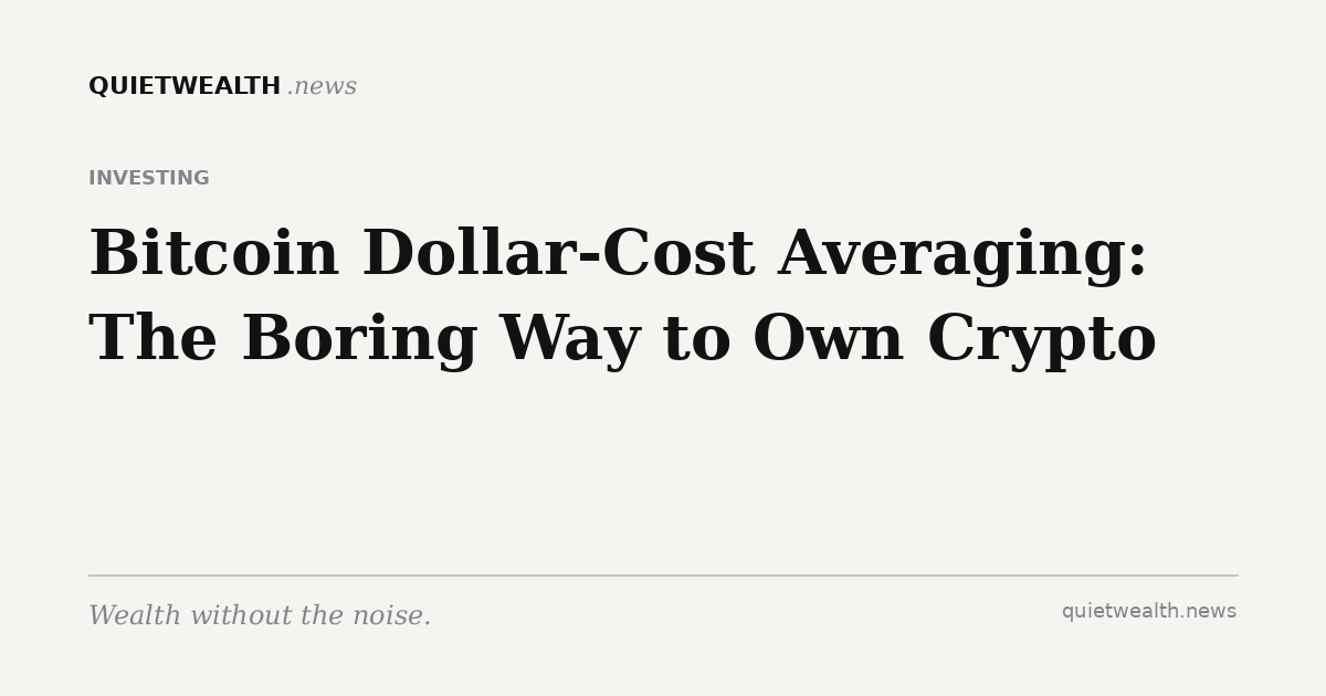 QuietWealth editorial card for “Bitcoin Dollar-Cost Averaging: The Boring Way to Own Crypto” (Investing)
