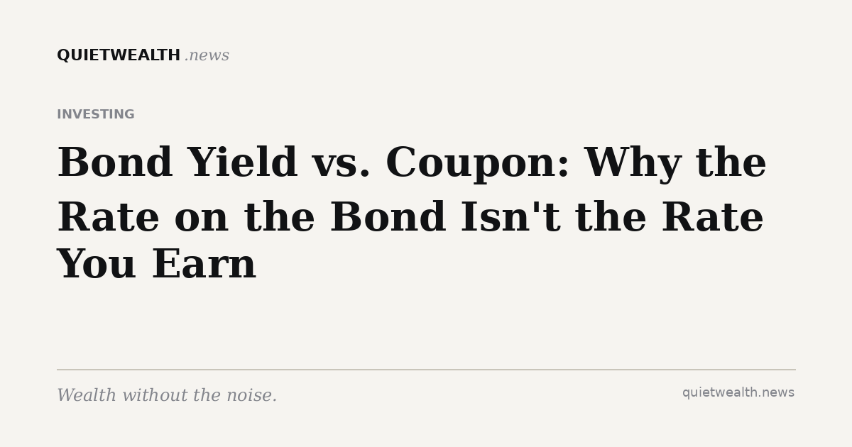 QuietWealth editorial card for “Bond Yield vs. Coupon: Why the Rate on the Bond Isn't the Rate You Earn” (Investing)