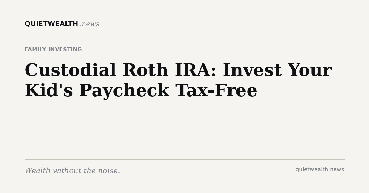 QuietWealth editorial card for “Custodial Roth IRA: How to Invest Your Kid's First Paycheck Tax-Free” (Family Investing)
