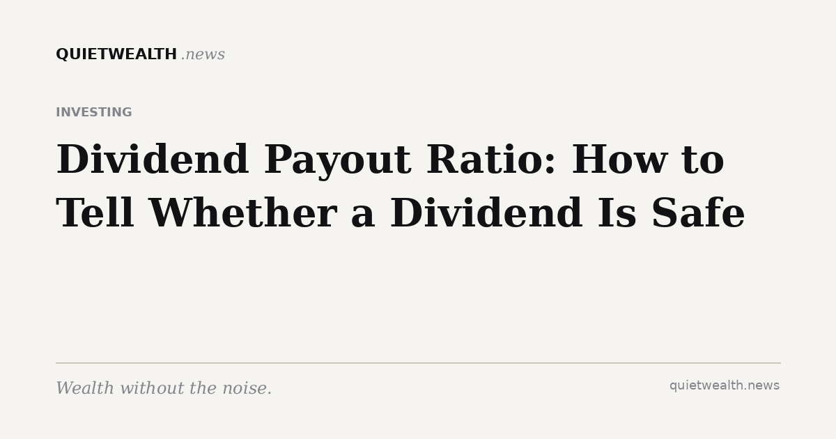 QuietWealth editorial card for “Dividend Payout Ratio: How to Tell Whether a Dividend Is Safe” (Investing)