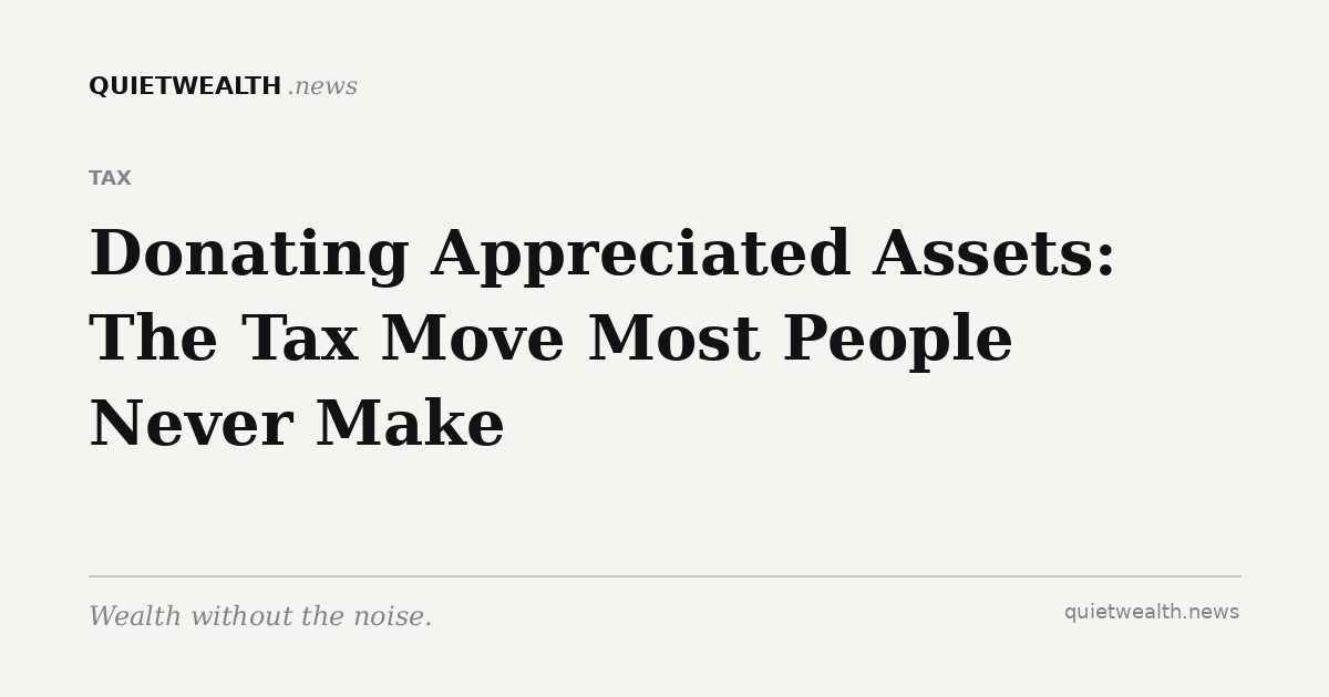 QuietWealth editorial card for “Donating Appreciated Assets: The Tax Move Most People Never Make” (Tax)