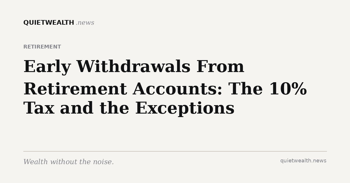 QuietWealth editorial card for “Early Withdrawals From Retirement Accounts: The 10% Tax and the Exceptions” (Retirement)