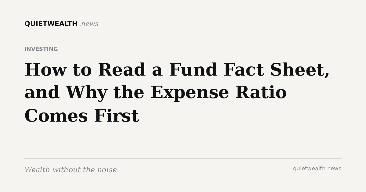 QuietWealth editorial card for “How to Read a Fund Fact Sheet, and Why the Expense Ratio Comes First” (Investing)