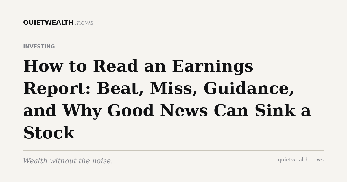 QuietWealth editorial card for “How to Read an Earnings Report: Beat, Miss, Guidance, and Why Good News Can Sink a Stock” (Investing)