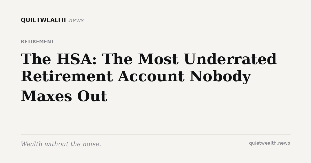 QuietWealth editorial card for “The HSA: The Most Underrated Retirement Account Nobody Maxes Out” (Retirement)