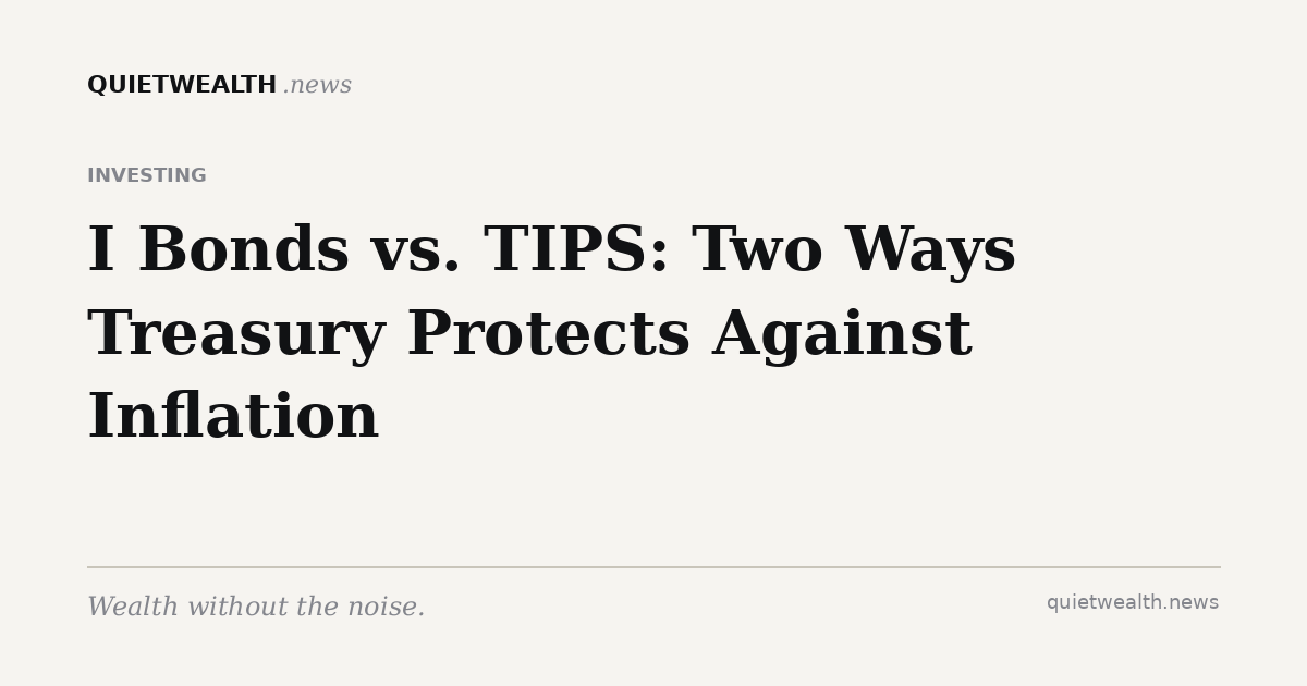 QuietWealth editorial card for “I Bonds vs. TIPS: Two Ways Treasury Protects Against Inflation” (Investing)