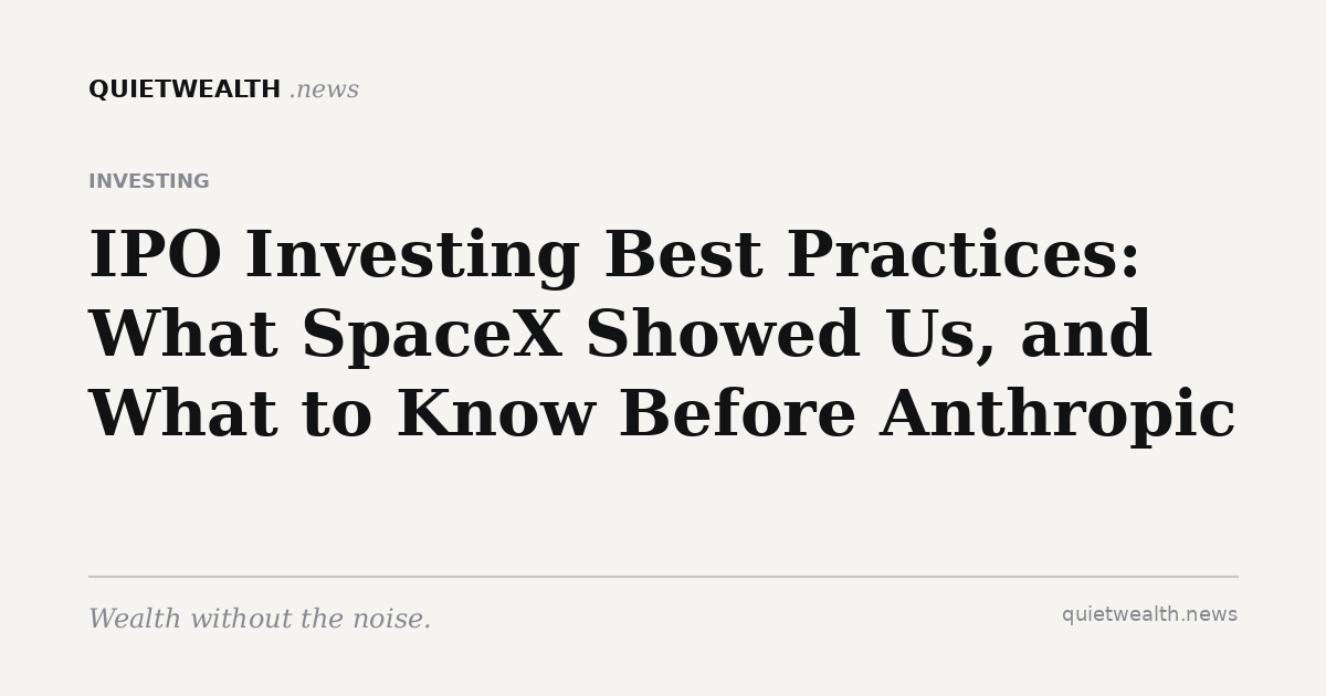 QuietWealth editorial card for “IPO Investing Best Practices: What SpaceX Showed Us, and What to Know Before Anthropic” (Investing)