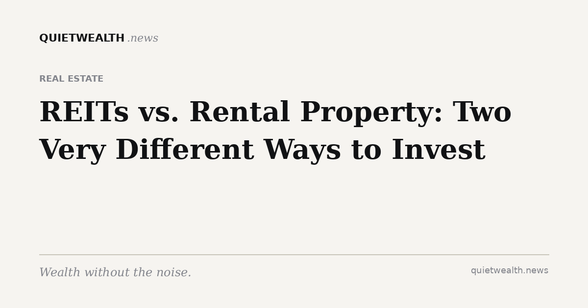 QuietWealth editorial card for “REITs vs. Rental Property: Two Very Different Ways to Invest in Real Estate” (Real Estate)