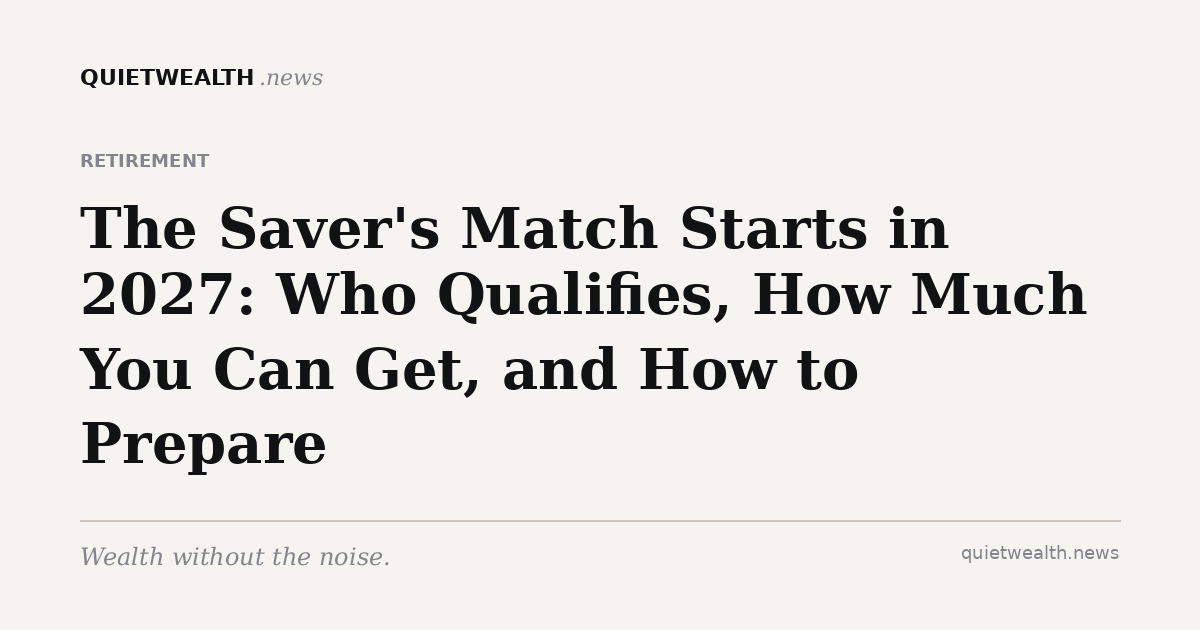 QuietWealth editorial card for “The Saver's Match Starts in 2027: Who Qualifies, How Much You Can Get, and How to Prepare” (Retirement)