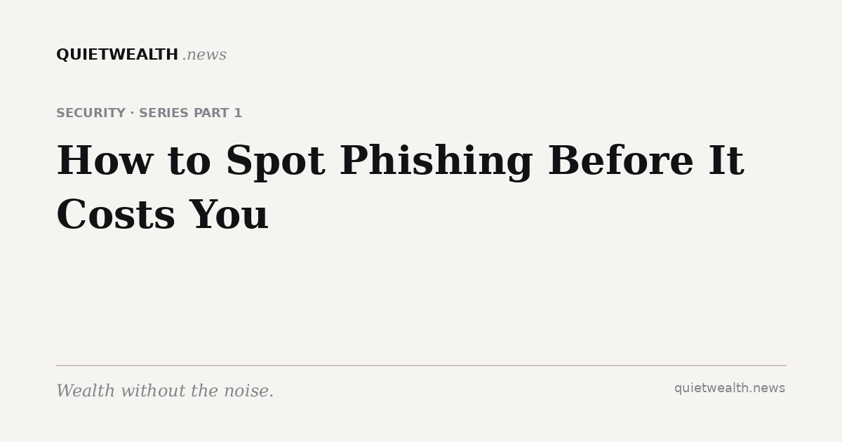 QuietWealth editorial card for “The Scam Series, Part 1: How to Spot Phishing Before It Costs You” (Security)