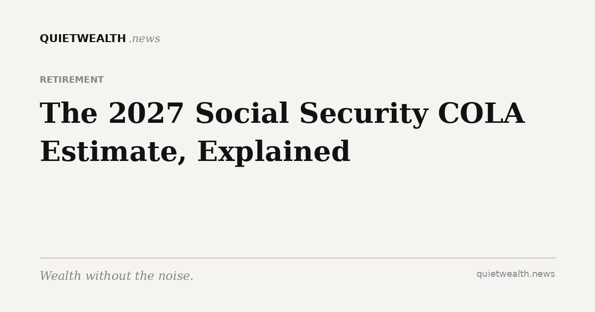 QuietWealth editorial card for “The 2027 Social Security COLA Estimate” (Retirement)