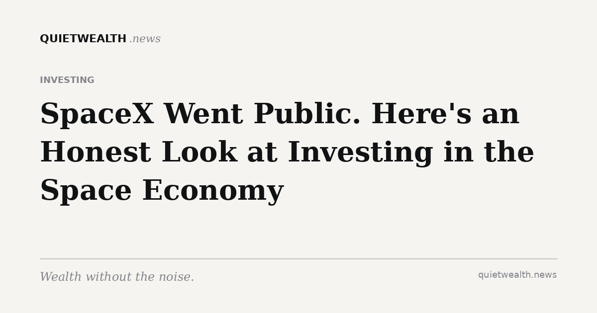 QuietWealth editorial card for “SpaceX Went Public. Here's an Honest Look at Investing in the Space Economy” (Investing)