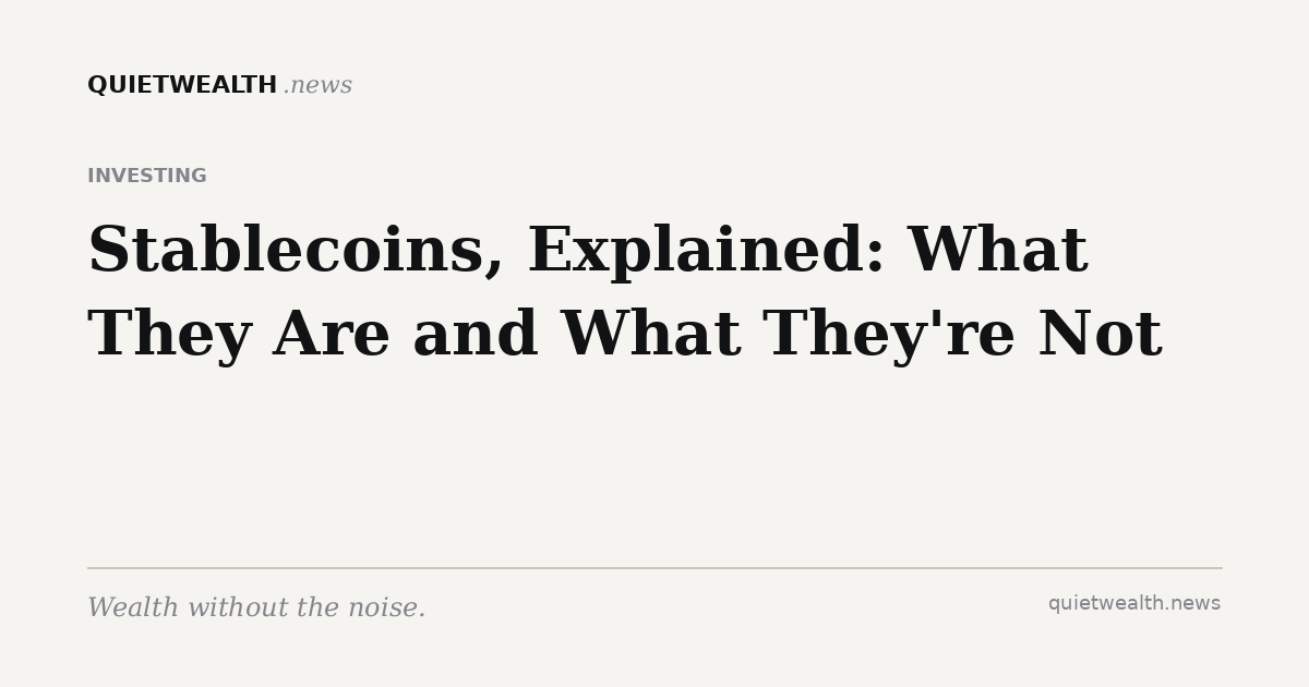 QuietWealth editorial card for “Stablecoins, Explained: What They Are and What They're Not” (Investing)