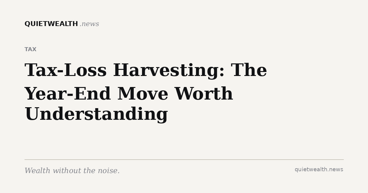 QuietWealth editorial card for “Tax-Loss Harvesting: The Year-End Move Worth Understanding Before December 31” (Tax)