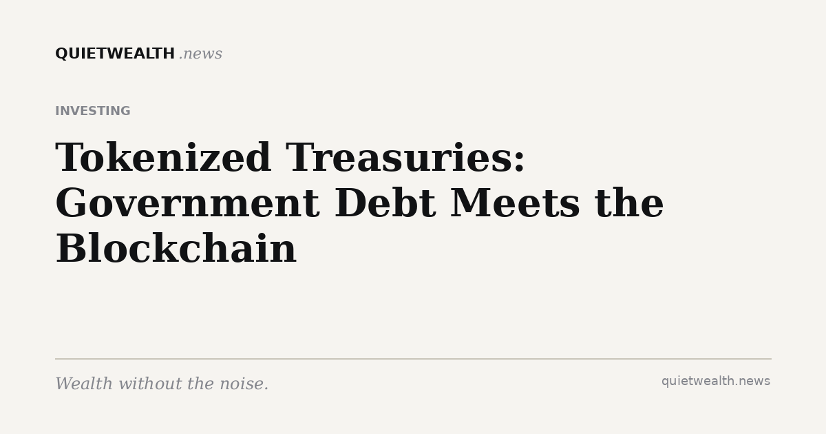 QuietWealth editorial card for “Tokenized Treasuries: Government Debt Meets the Blockchain” (Investing)