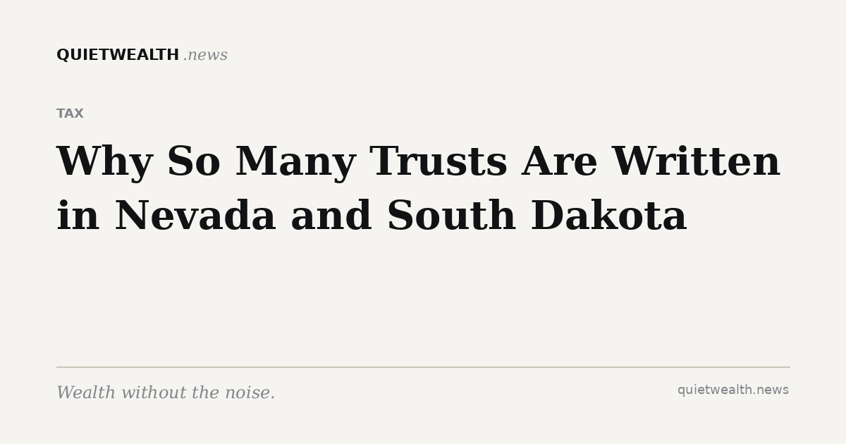 QuietWealth editorial card for “Why So Many Trusts Are Written in Nevada and South Dakota” (Tax)