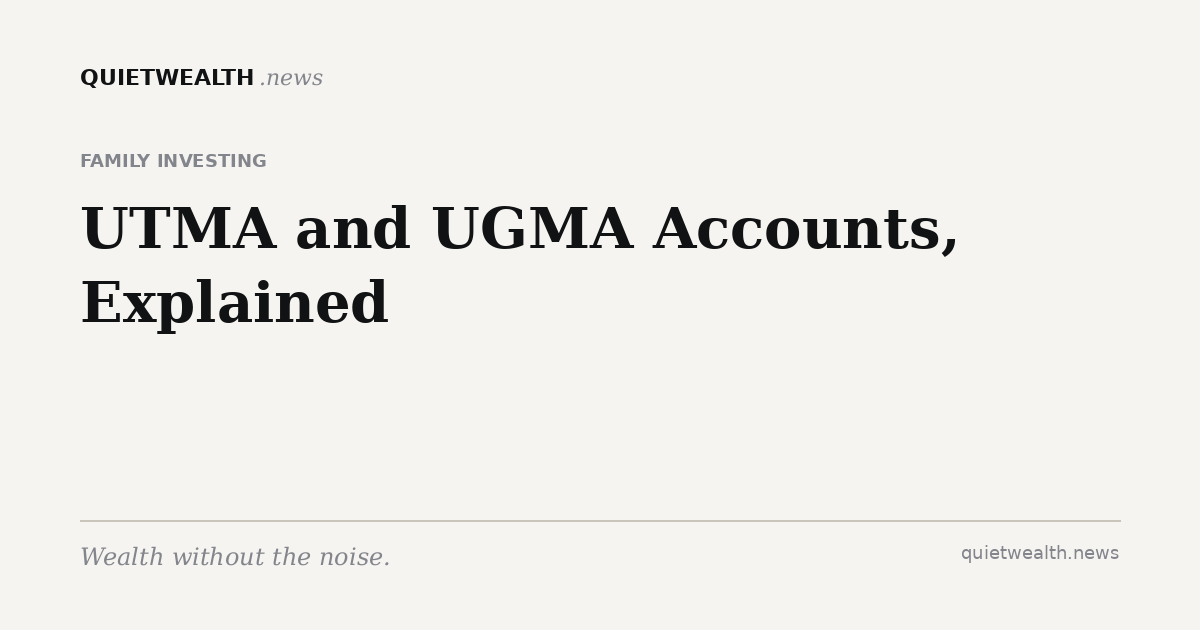 QuietWealth editorial card for “UTMA and UGMA Accounts, Explained: The Custodial Account Most Parents Get Wrong” (Family Investing)